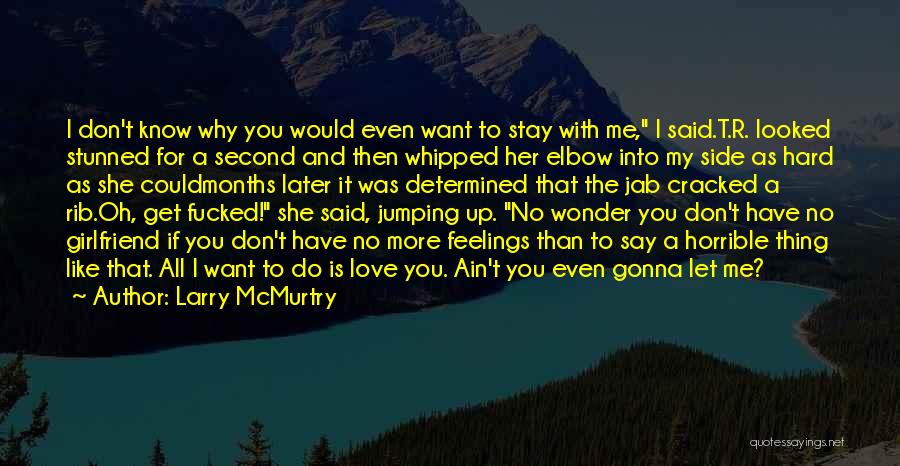If You Don't Love Me Let Me Know Quotes By Larry McMurtry