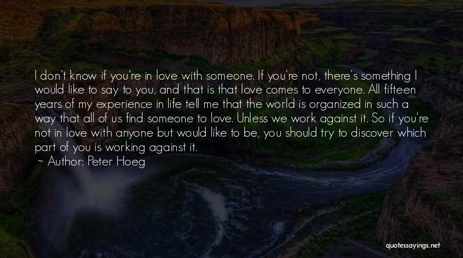 If You Don't Love Someone Quotes By Peter Hoeg