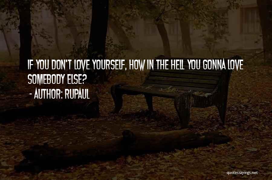 If You Don't Love Yourself Quotes By RuPaul