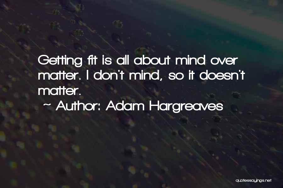 If You Don't Mind It Doesn't Matter Quotes By Adam Hargreaves