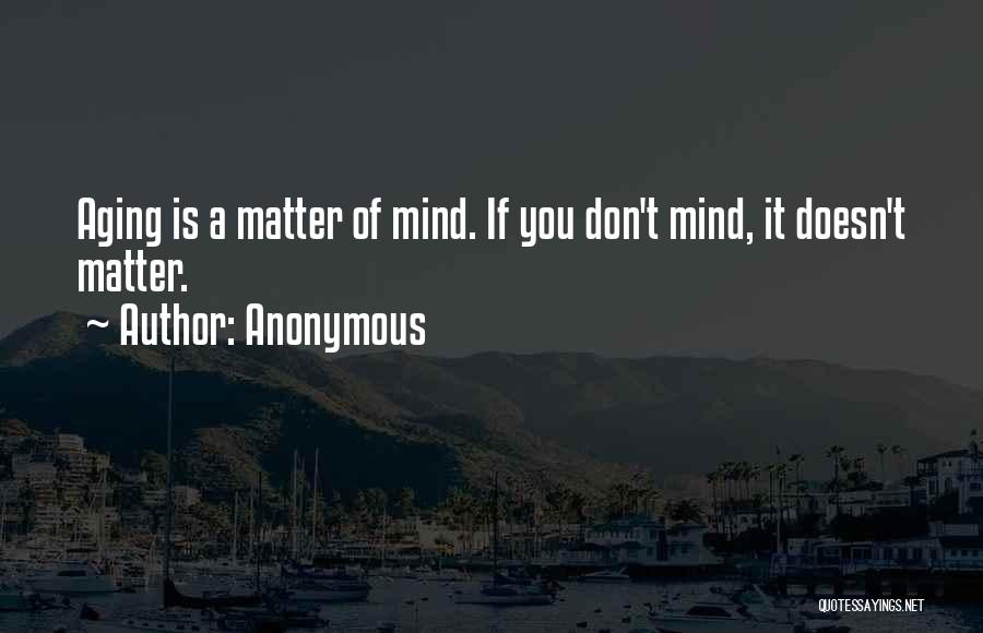 If You Don't Mind It Doesn't Matter Quotes By Anonymous