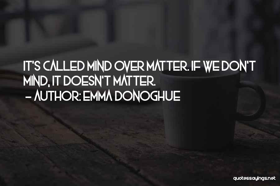 If You Don't Mind It Doesn't Matter Quotes By Emma Donoghue