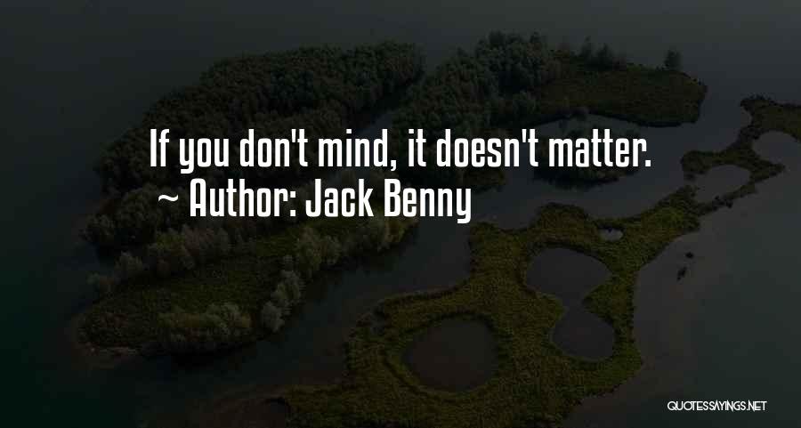 If You Don't Mind It Doesn't Matter Quotes By Jack Benny