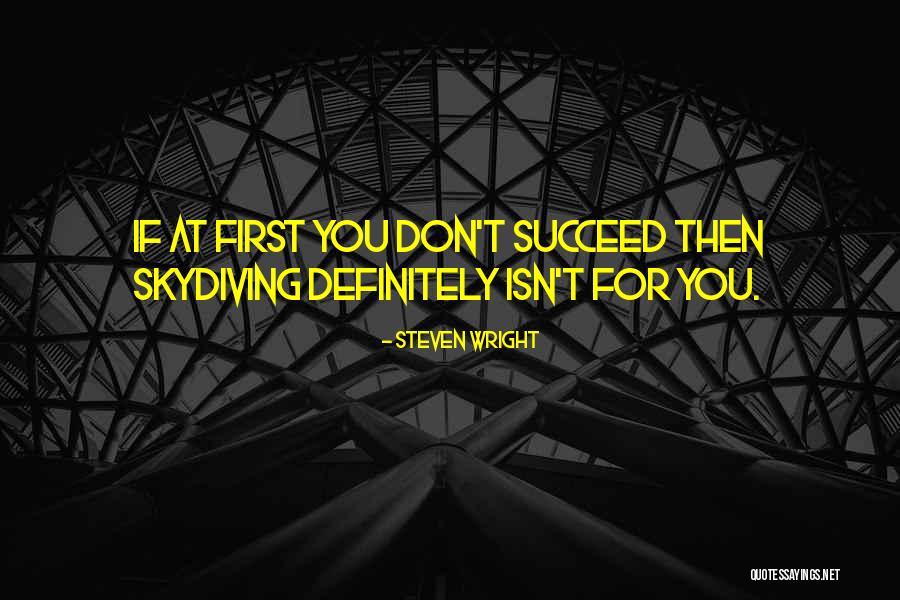 If You Don't Succeed Quotes By Steven Wright If You Don't Succeed Quotes By Steven Wright