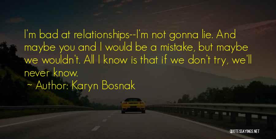 If You Don't Try You'll Never Know Quotes By Karyn Bosnak