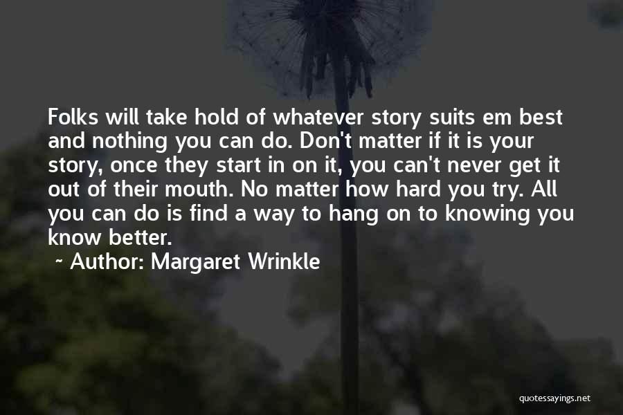 If You Don't Try You'll Never Know Quotes By Margaret Wrinkle