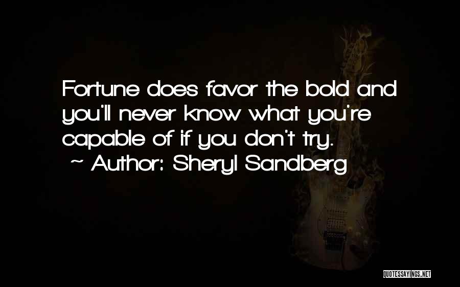 If You Don't Try You'll Never Know Quotes By Sheryl Sandberg