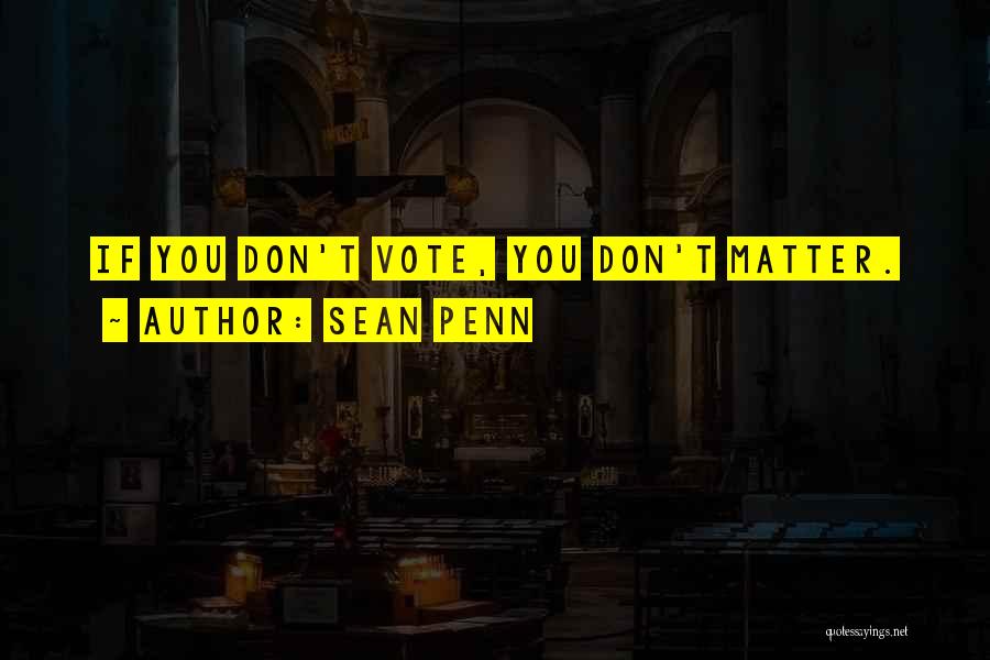 If You Don't Vote Quotes By Sean Penn