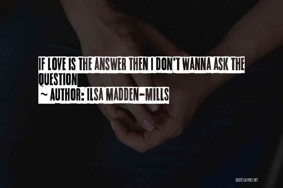 If You Don't Wanna Love Me Quotes By Ilsa Madden-Mills