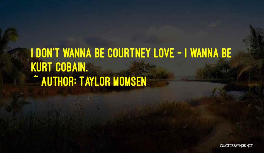 If You Don't Wanna Love Me Quotes By Taylor Momsen