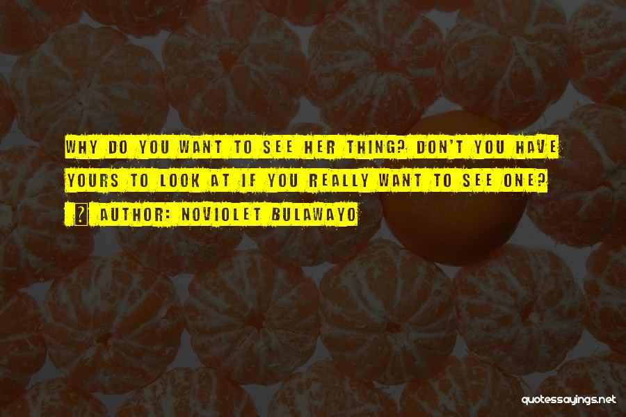 If You Don't Want Her Quotes By NoViolet Bulawayo