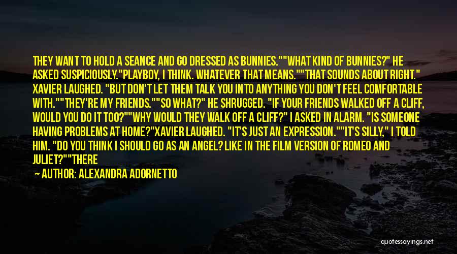 If You Don't Want To Be With Someone Quotes By Alexandra Adornetto