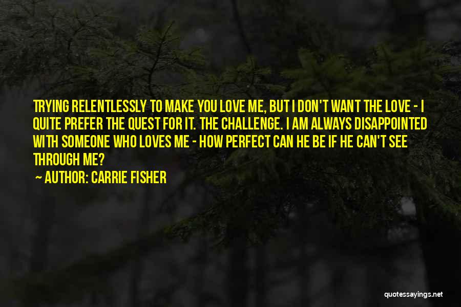 If You Don't Want To Be With Someone Quotes By Carrie Fisher