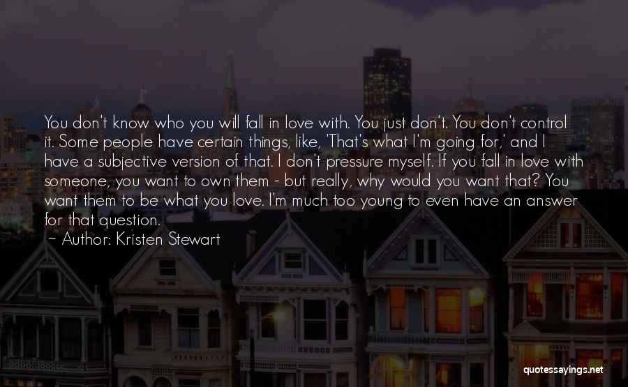 If You Don't Want To Be With Someone Quotes By Kristen Stewart