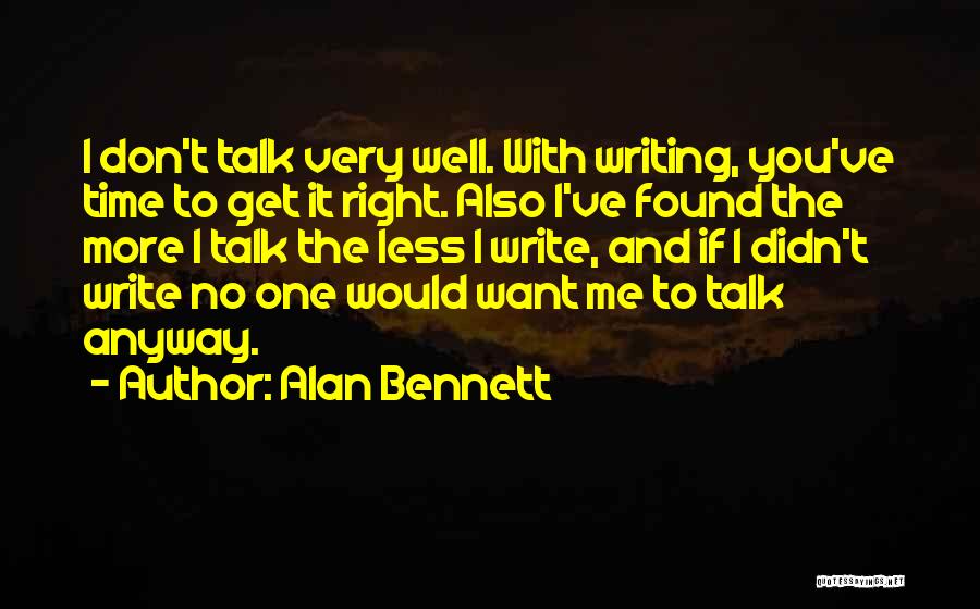 If You Don't Want To Talk To Me Quotes By Alan Bennett