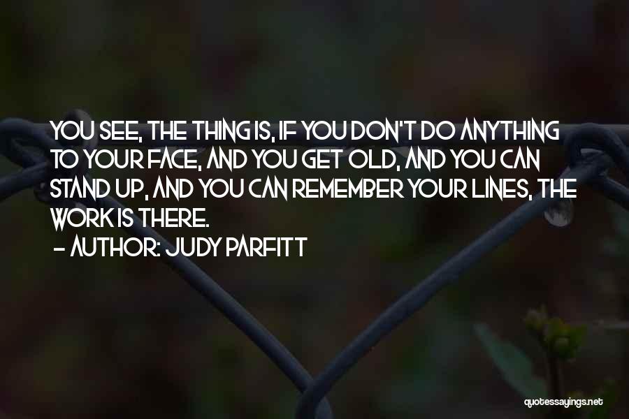 If You Don't Work Quotes By Judy Parfitt