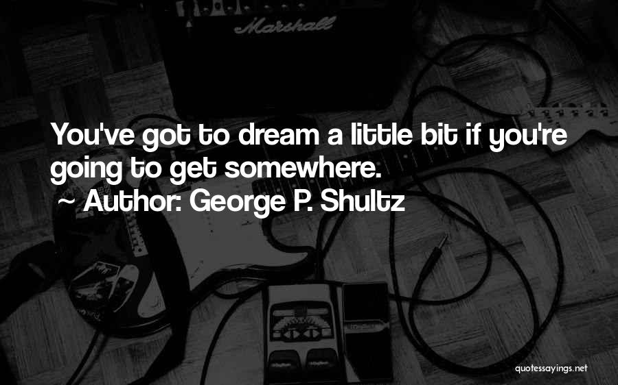 If You Dream Quotes By George P. Shultz