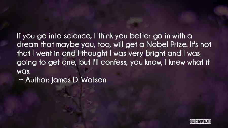 If You Dream Quotes By James D. Watson