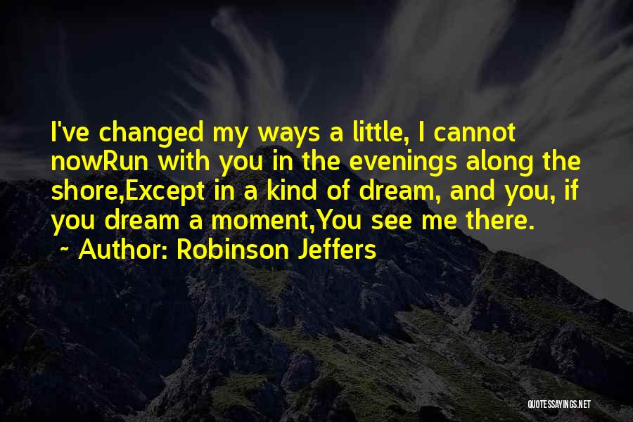 If You Dream Quotes By Robinson Jeffers