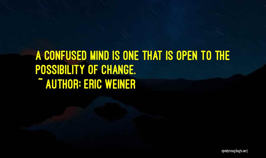 If You Ever Change Your Mind Quotes By Eric Weiner