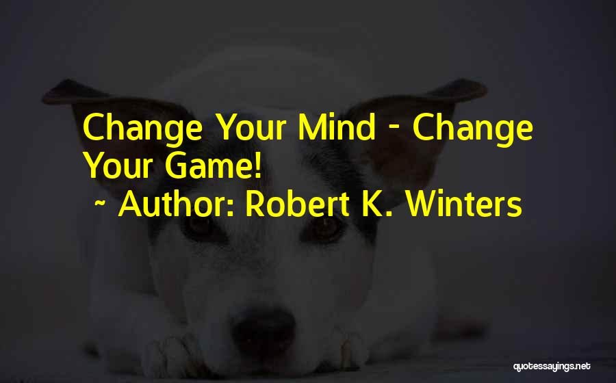 If You Ever Change Your Mind Quotes By Robert K. Winters