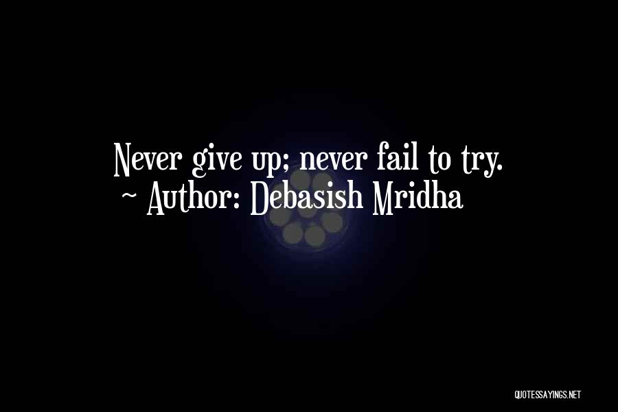 If You Fail Never Give Up Quotes By Debasish Mridha