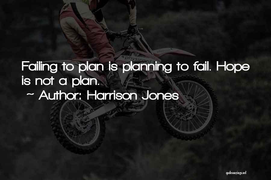 If You Fail To Plan Quotes By Harrison Jones