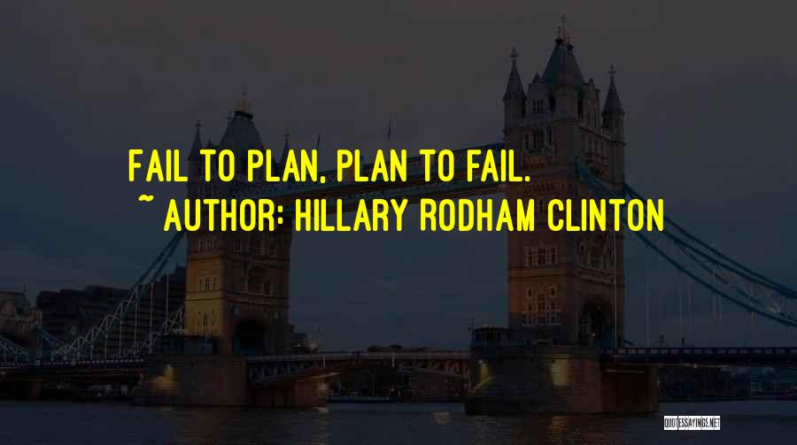 If You Fail To Plan Quotes By Hillary Rodham Clinton