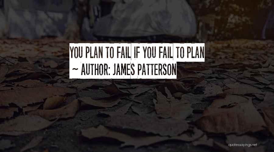 If You Fail To Plan Quotes By James Patterson