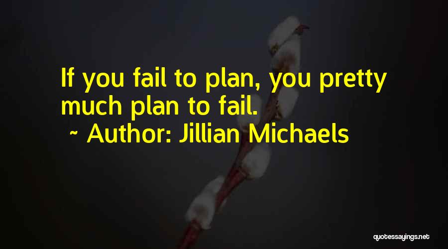 If You Fail To Plan Quotes By Jillian Michaels