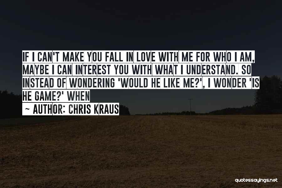 If You Fall In Love With Me Quotes By Chris Kraus