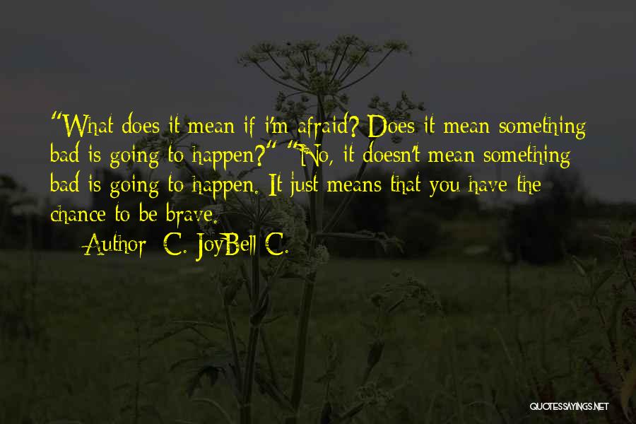 If You Fear Something Quotes By C. JoyBell C.