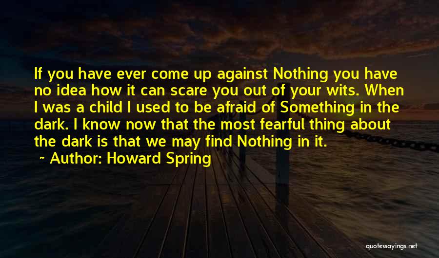 If You Fear Something Quotes By Howard Spring