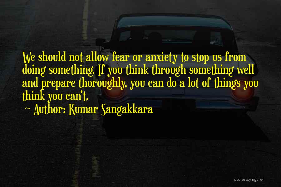 If You Fear Something Quotes By Kumar Sangakkara