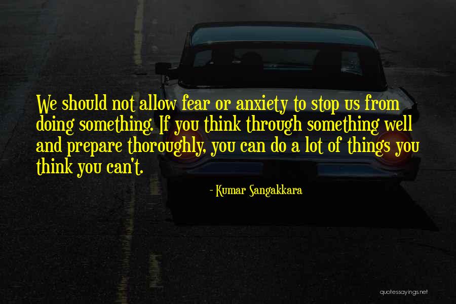 If You Fear Something Quotes By Kumar Sangakkara