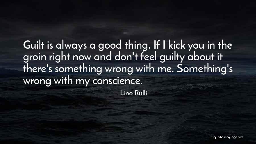 If You Feel Guilty About Something Quotes By Lino Rulli If You Feel Guilty About Something Quotes By Lino Rulli