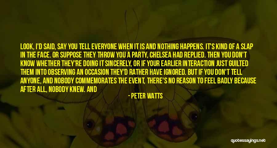 If You Feel It Say It Quotes By Peter Watts If You Feel It Say It Quotes By Peter Watts