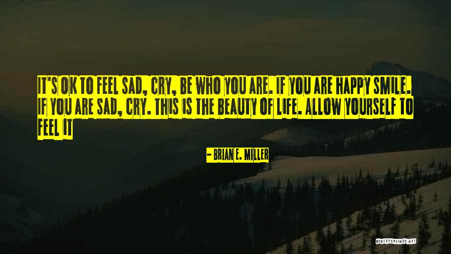 If You Feel Sad Quotes By Brian E. Miller If You Feel Sad Quotes By Brian E. Miller