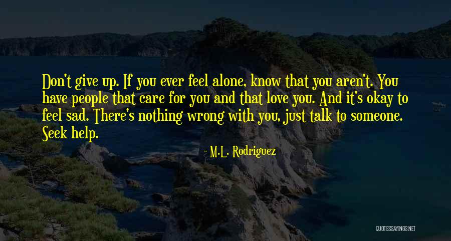 If You Feel Sad Quotes By M.L. Rodriguez If You Feel Sad Quotes By M.L. Rodriguez