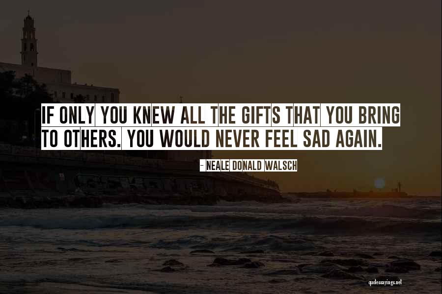 If You Feel Sad Quotes By Neale Donald Walsch If You Feel Sad Quotes By Neale Donald Walsch