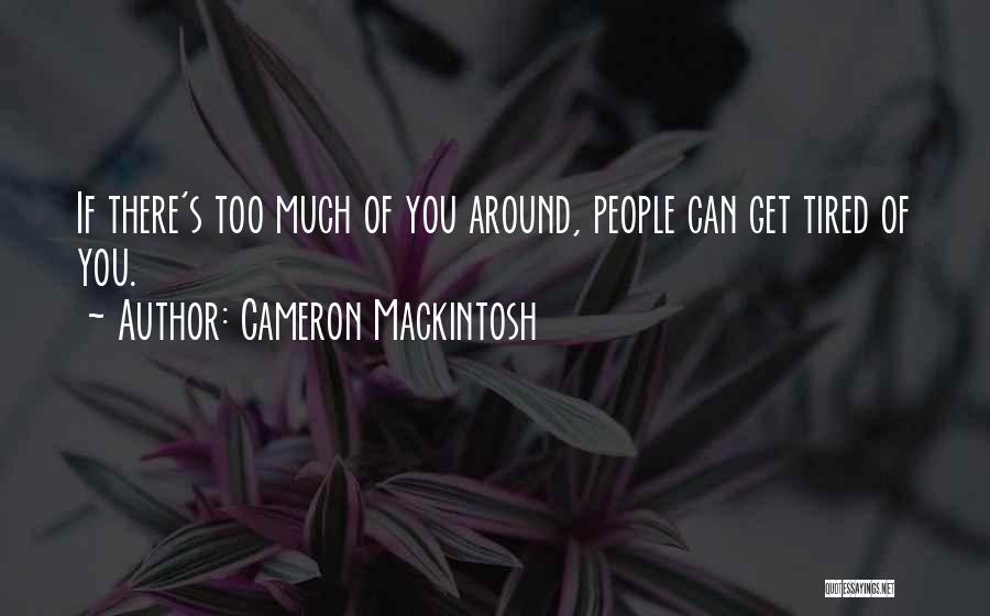 If You Get Tired Quotes By Cameron Mackintosh