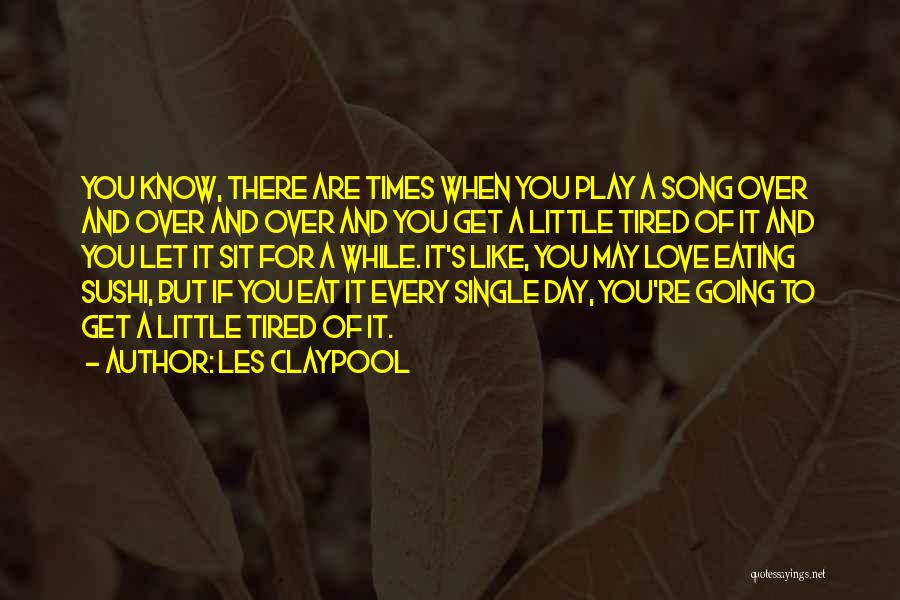 If You Get Tired Quotes By Les Claypool