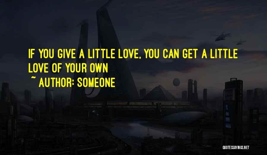 If You Give A Little Love Quotes By Someone