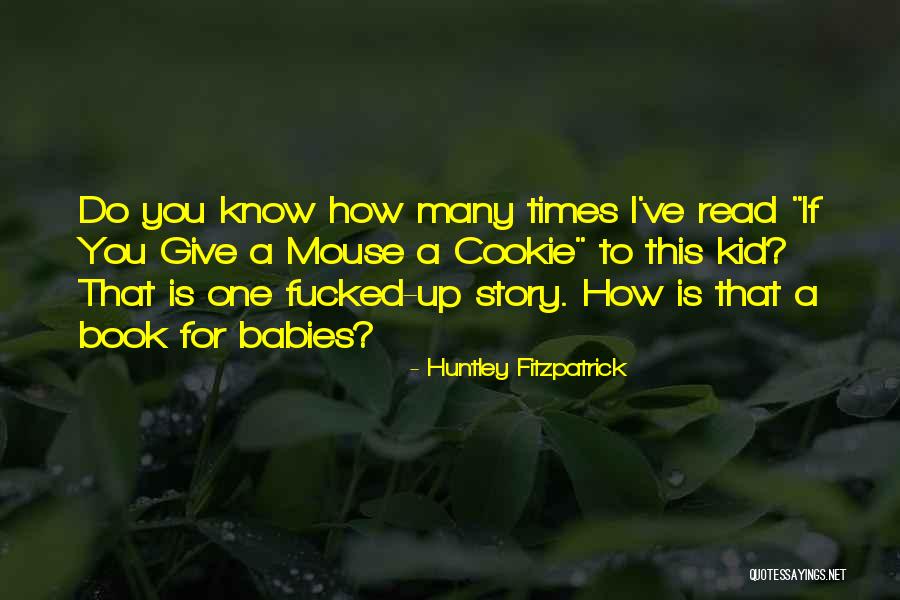 If You Give A Mouse A Cookie Quotes By Huntley Fitzpatrick If You Give A Mouse A Cookie Quotes By Huntley Fitzpatrick