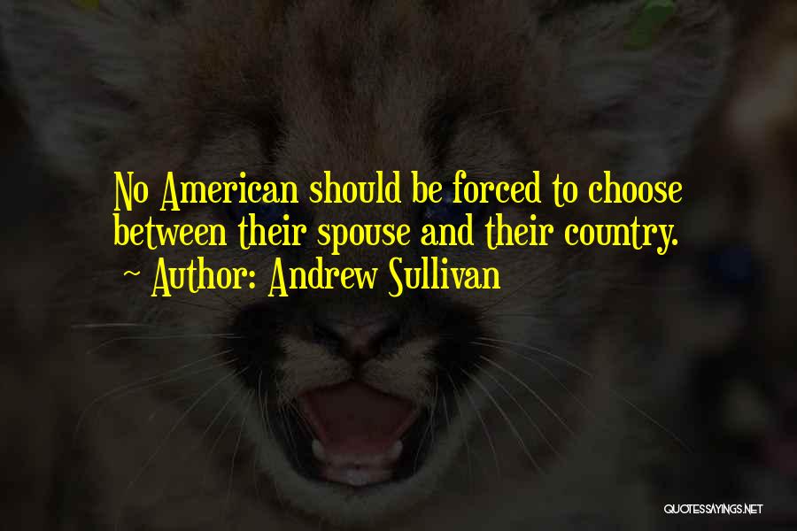If You Had To Choose Between Me And Her Quotes By Andrew Sullivan