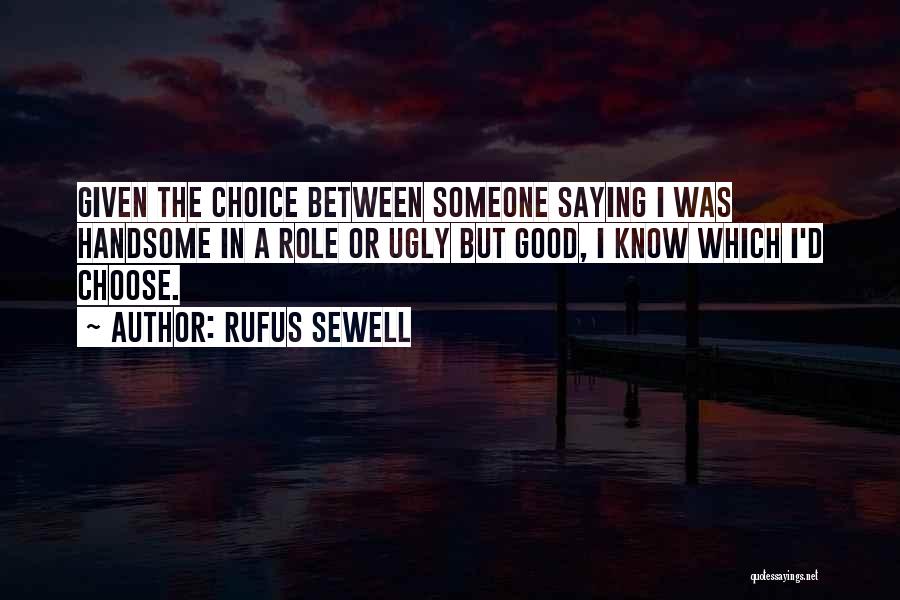 If You Had To Choose Between Me And Her Quotes By Rufus Sewell