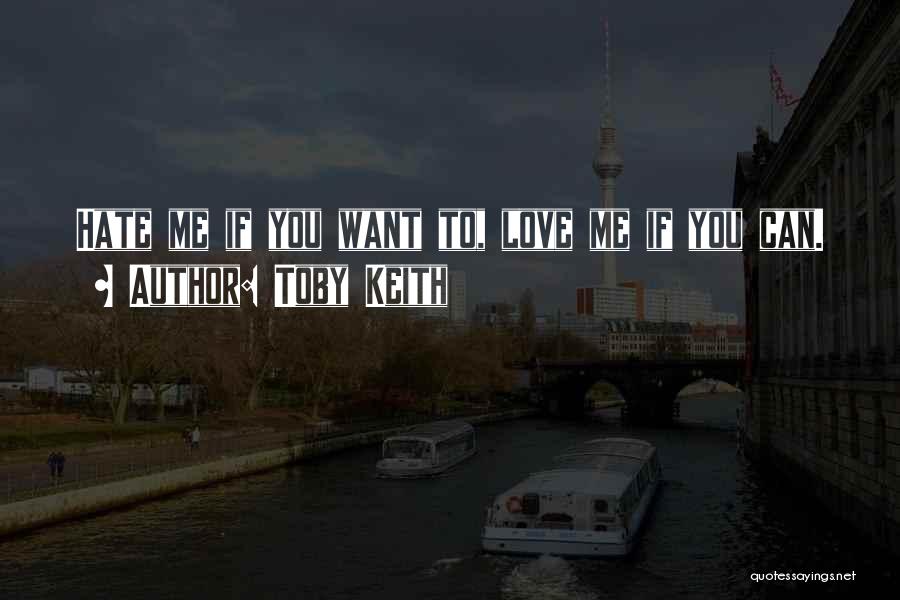 If You Hate Me Quotes By Toby Keith