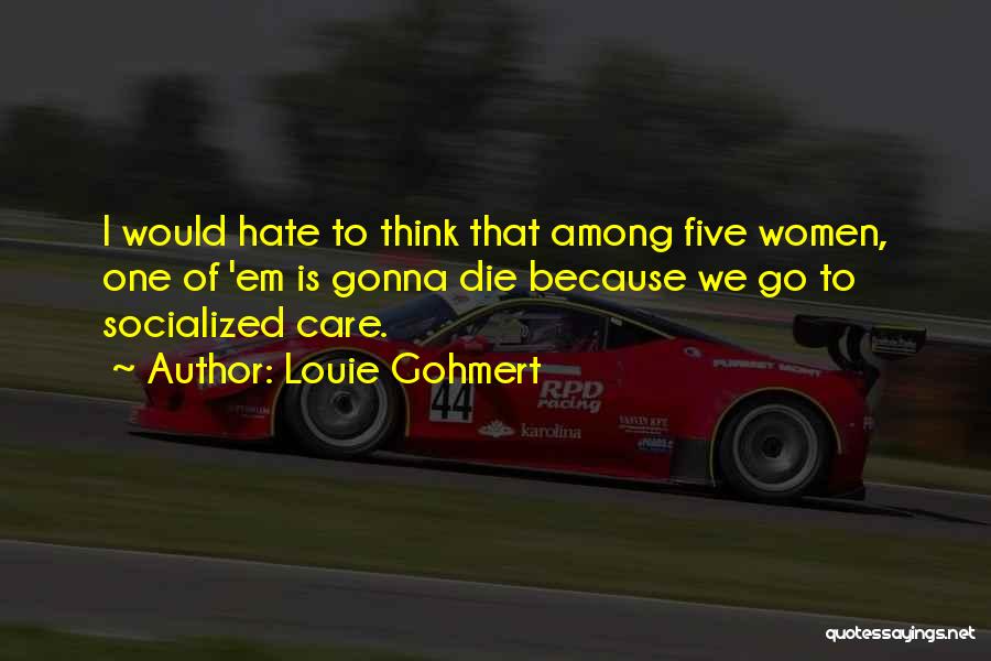 If You Hate Someone You Still Care Quotes By Louie Gohmert