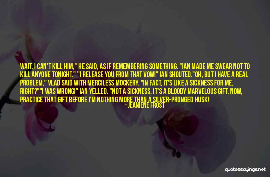 If You Have A Problem With Me Quotes By Jeaniene Frost If You Have A Problem With Me Quotes By Jeaniene Frost