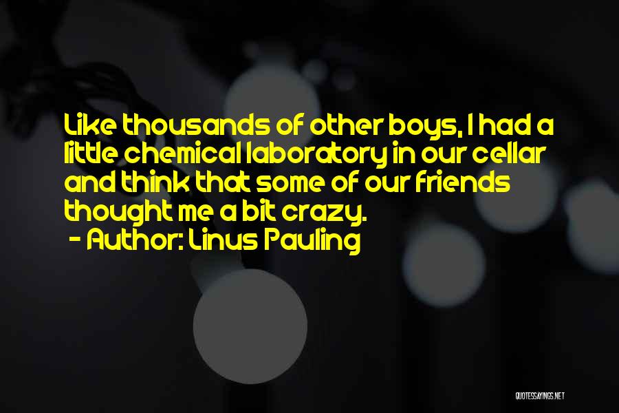If You Have Crazy Friends Quotes By Linus Pauling